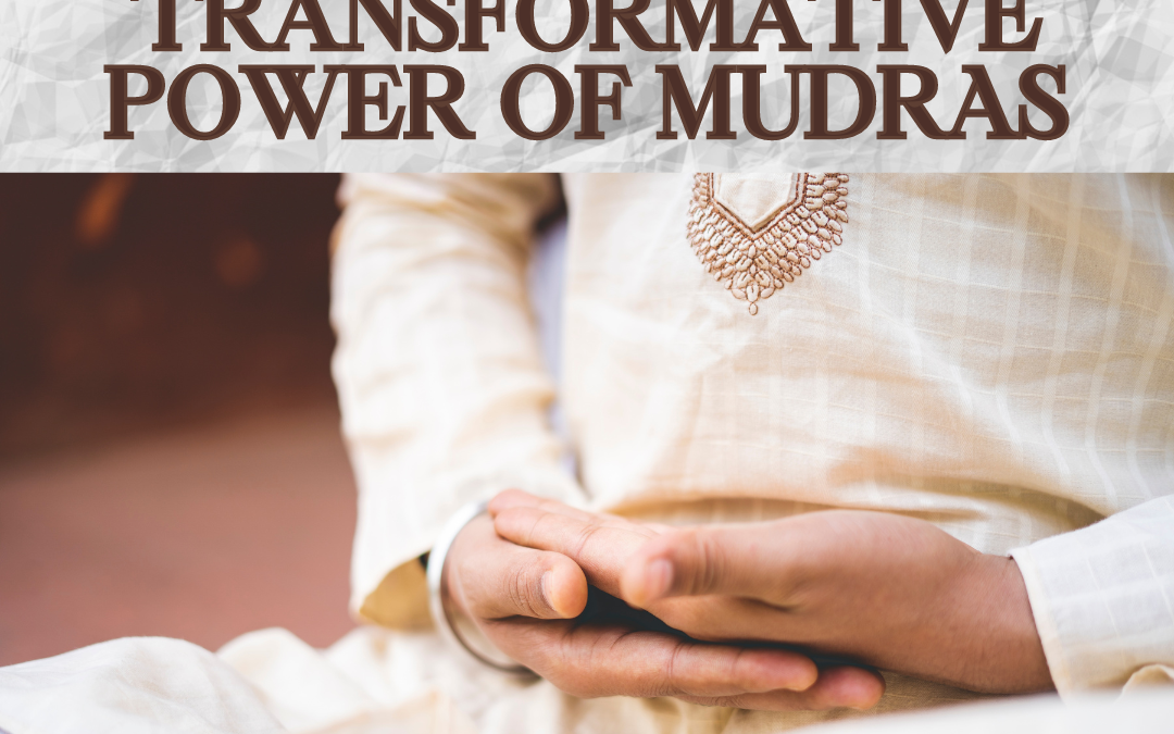 Unleashing Inner Harmony: The Transformative Power of Mudras